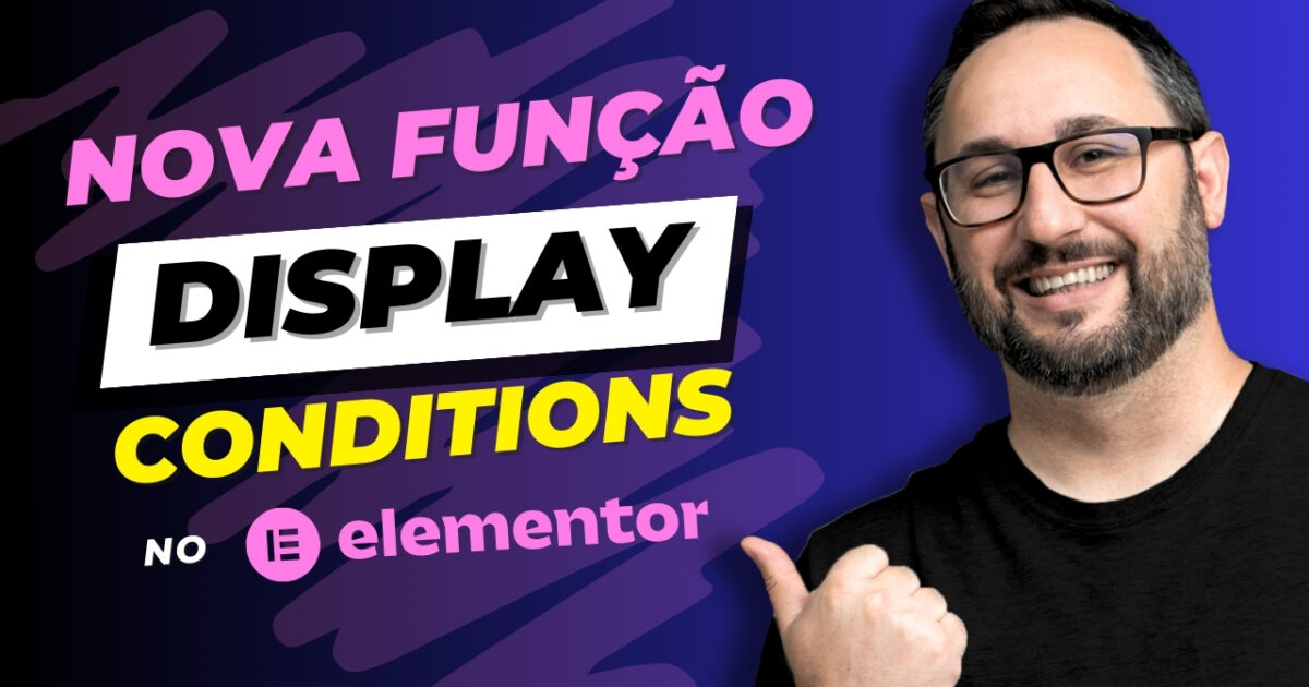 Como Funciona o Novo Display Conditions do Elementor