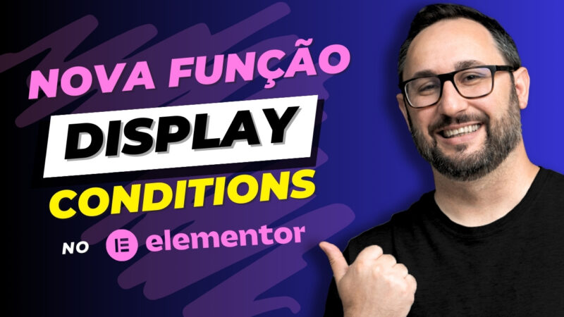 Como Funciona o Novo Display Conditions do Elementor