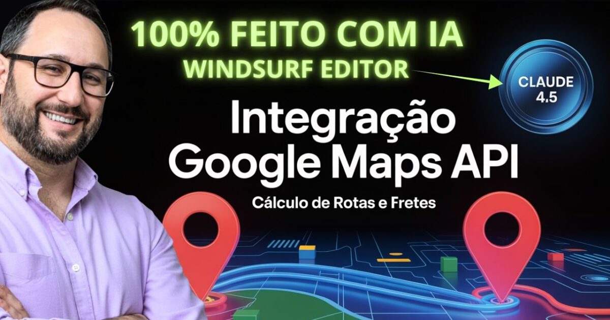 Google API: Cálculo de Rotas com Google Maps usando o WindSurf Editor e Inteligência Artificial